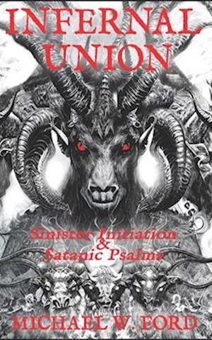 INFERNAL UNION: Sinister Initiation & The Satanic Psalms