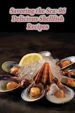 Savoring the Sea: 96 Delicious Shellfish Recipes 