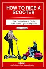 HOW TO RIDE A SCOOTER : The comprehensive guide with safety tips for beginners 