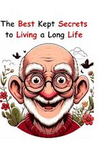 The Best Kept Secrets for Living a Long Life 