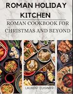Roman Holiday Kitchen: Roman Cookbook for Christmas and Beyond 