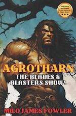 AGROTHARN: The Blades & Blasters Show! 