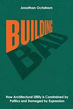 Building Bad: How Architectural Utility is Constrained by Politics and Damaged by Expression 
