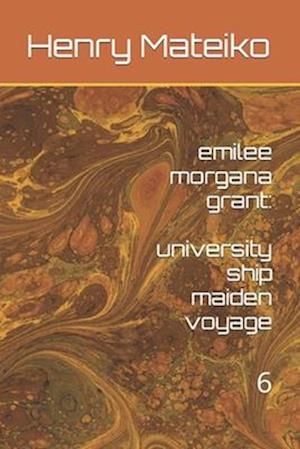 emilee morgana grant: university ship maiden voyage