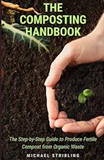 THE COMPOSTING HANDBOOK: The Step-by-Step Guide to Produce Fertile Compost from Organic Waste 