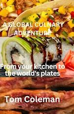A GLOBAL CULINARY ADVENTURE : From your kitchen to world's plates 
