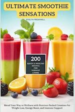 ULTIMATE SMOOTHIE SENSATIONS: 200 Quick and Healthy Recipes for Vibrant Living 