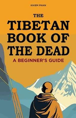 The Tibetan Book of the Dead: A Beginner's Guide