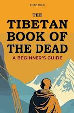 The Tibetan Book of the Dead: A Beginner's Guide 