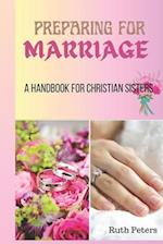 PREPARING FOR MARRIAGE : A Handbook For Christian Sisters 