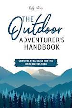 The Outdoor Adventurer's Handbook: Survival Strategies for the Modern Explorer 