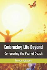 Embracing Life Beyond: Conquering the Fear of Death 