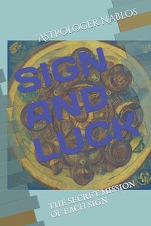 SIGN AND LUCK: THE SECRET MISSION OF EACH SIGN