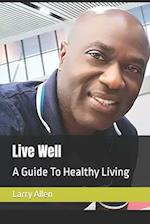 Live Well: A Guide To Healthy Living 