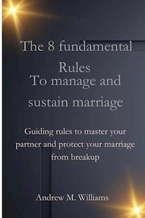 The 8 Fundamental Rules To Manage And Sustain Marriage