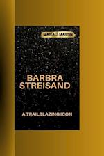 BARBRA STREISAND : A Trailblazing Icon 