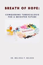 BREATH OF HOPE:: CONQUERING TUBERCULOSIS FOR A BRIGHTER FUTURE 