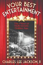 YOUR BEST ENTERTAINMENT: A Guide to The Films of Hollywood's Golden age: How they were made, why they were made, the people who made them, the way the