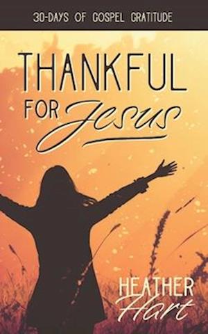 Thankful for Jesus: 30 Days of Gospel Gratitude