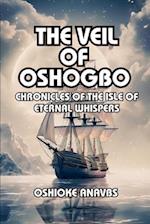 THE VEIL OF OSHOGBO: Chronicles of the Isle of Eternal Whispers 