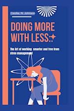 Doing More with Less: : The Art of Working Smart 