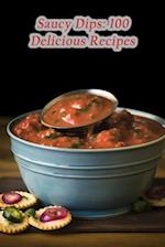 Saucy Dips: 100 Delicious Recipes 