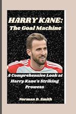 HARRY KANE: The Goal Machine: A Comprehensive Look at Harry Kane's Striking Prowess 