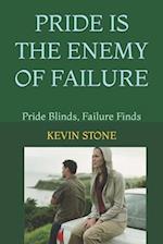 PRIDE IS THE ENEMY OF FAILURE: Pride Blinds, Failure Finds 