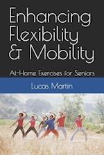 Enhancing Flexibility & Mobility: At-Home Exercises for Seniors 
