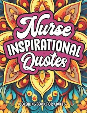 Inspirational Nurse Coloring Book: Quotes & Patterns for Relaxation