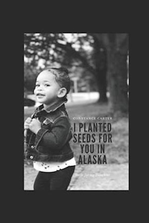 I planted Seeds for You in Alaska