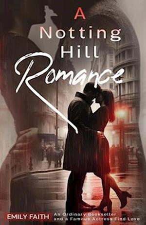 A Notting Hill Romance: An Ordinary Bookseller and a Famous Actress Find Love