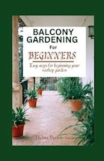 BALCONY GARDENING FOR BEGINNERS : Easy Steps for Beginning your Rooftop Garden 