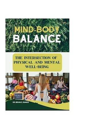 MIND-BODY BALANCE: THE INTERSECTION OF PHYSICAL AND MENTAL WELL-BEING.