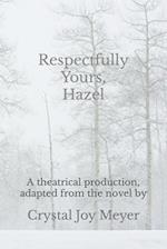 Respectfully Yours, Hazel: The Play: A theatrical production, adapted from the novel "Respectfully Yours, Hazel" 