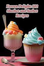 Frozen Delight: 102 Sherbet and Sorbet Recipes 