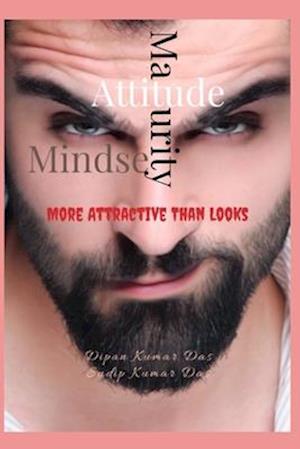 Attitude ,Maturity, Mindset: More Attractive Than Looks