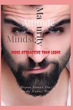 Attitude ,Maturity, Mindset: More Attractive Than Looks 