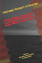 2099 : Part 3 - Solution, Revolution or Execution 