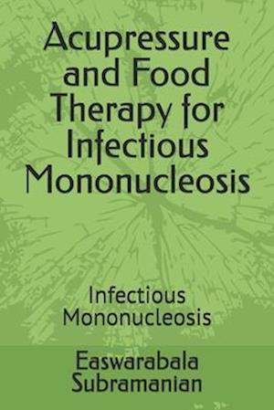 Acupressure and Food Therapy for Infectious Mononucleosis: Infectious Mononucleosis