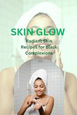 SKIN GLOW: "Radiant Skin Recipes for Black Complexions" 