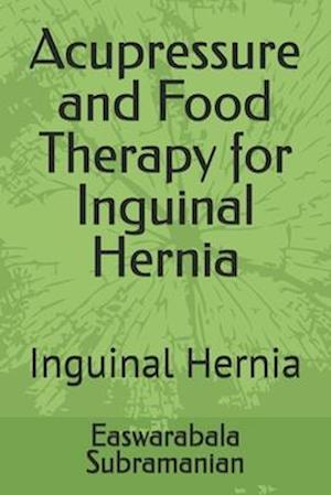 Acupressure and Food Therapy for Inguinal Hernia: Inguinal Hernia