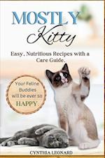 MOSTLY KITTY: Easy, Nutritious Recipes With A Care Guide. 