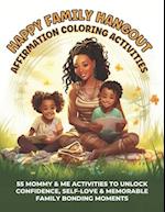 Happy Family Hangout Affirmation Coloring Activities: 55 Mommy & Me Activities to Unlock Confidence, Self-Love & Memorable Family Bonding Moments 