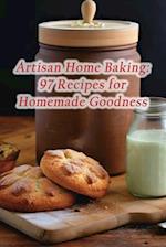 Artisan Home Baking: 97 Recipes for Homemade Goodness 