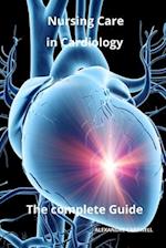Nursing Care in Cardiology The complete Guide 