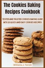 The Cookies Baking Recipes Cookbook: Tested and Trusted Cookies Baking Guide with 20 Quick and Easy Cookies Recipes 