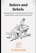 Rulers and Rebels: Navigating the Intricate Web of Power, Government, and Social Dynamism 