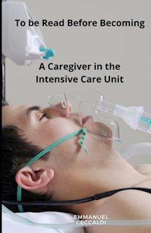 To be Read Before Becoming a Caregiver in The Intensive care Unit