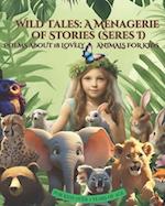 Wild Tales: A Menagerie of Stories (Series I): Poems about 18 Lovely animals for kids 